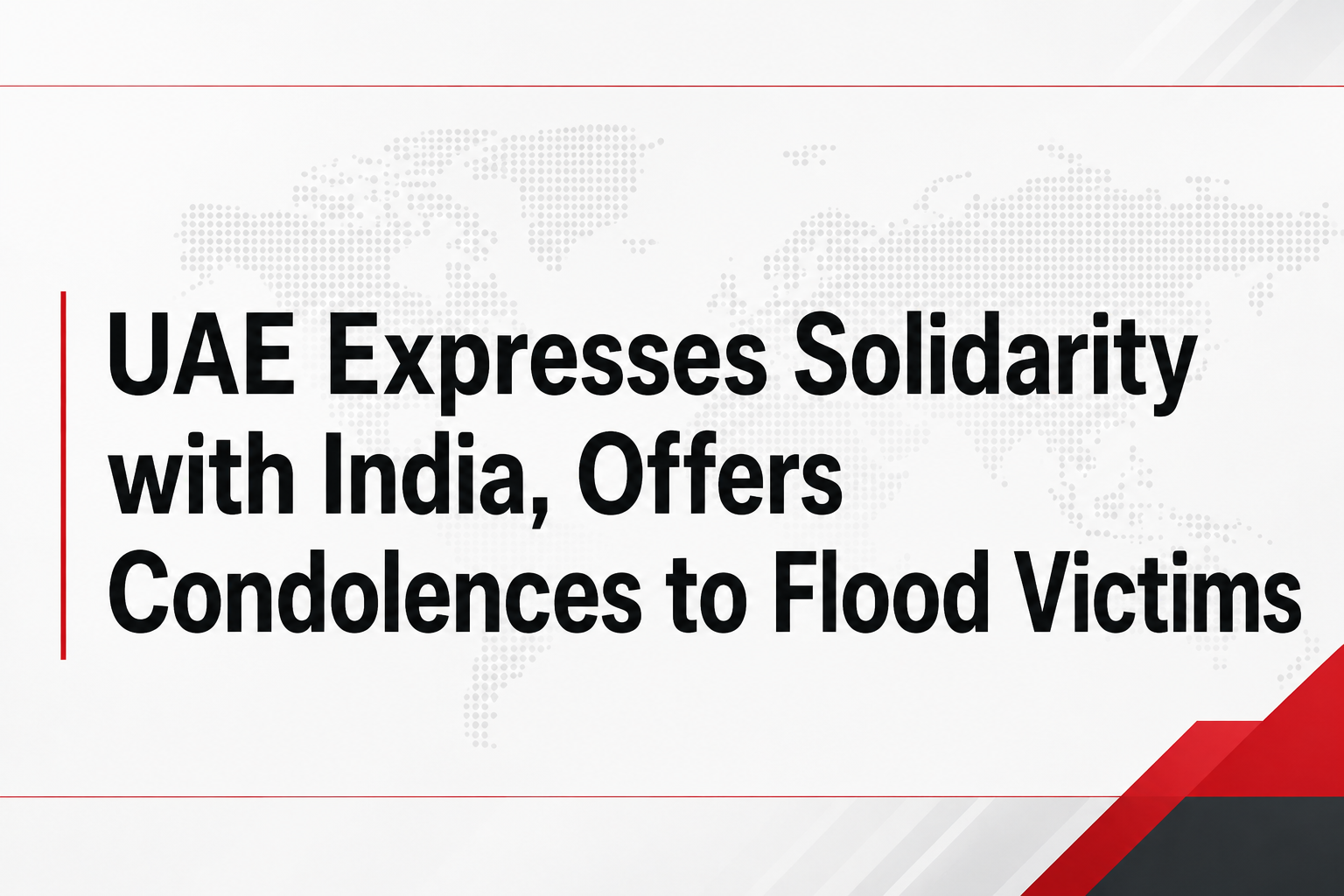 UAE Expresses Solidarity with India, Offers Condolences to Flood Victims UAE Expresses Solidarity with India, Offers Condolences to Flood Victims